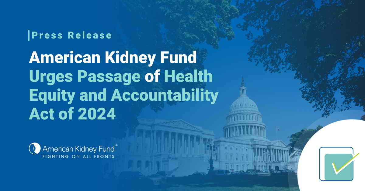 American Kidney Fund Urges Passage of Health Equity and Accountability